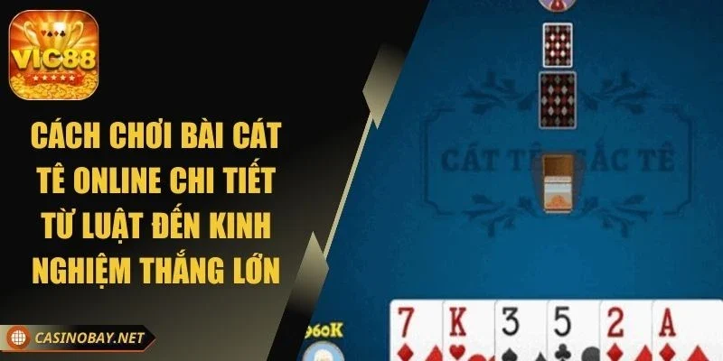 cach-choi-bai-cat-te-online